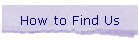 How to Find Us